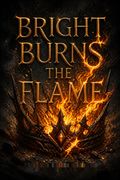 Bright Burns the Flame