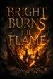 Bright Burns the Flame