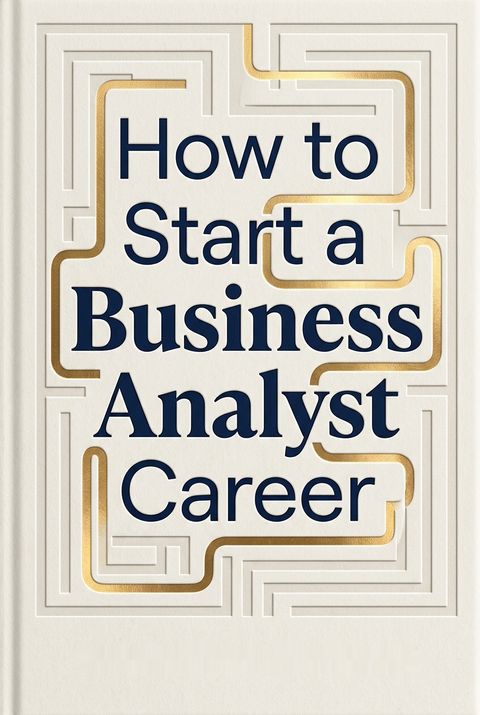 How to Start a Business Analyst Career by Laura Brandenburg