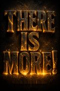 There Is More!