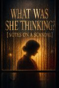 What Was She Thinking? [Notes on a Scandal]