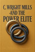 C. Wright Mills and the Power Elite