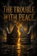 The Trouble with Peace