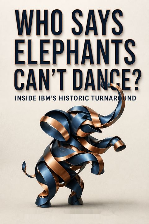Who Says Elephants Can't Dance? Inside IBM's Historic Turnaround by Louis V. Gerstner Jr.