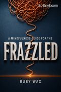 A Mindfulness Guide for the Frazzled