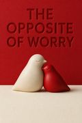 The Opposite of Worry