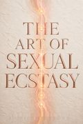 The Art of Sexual Ecstasy