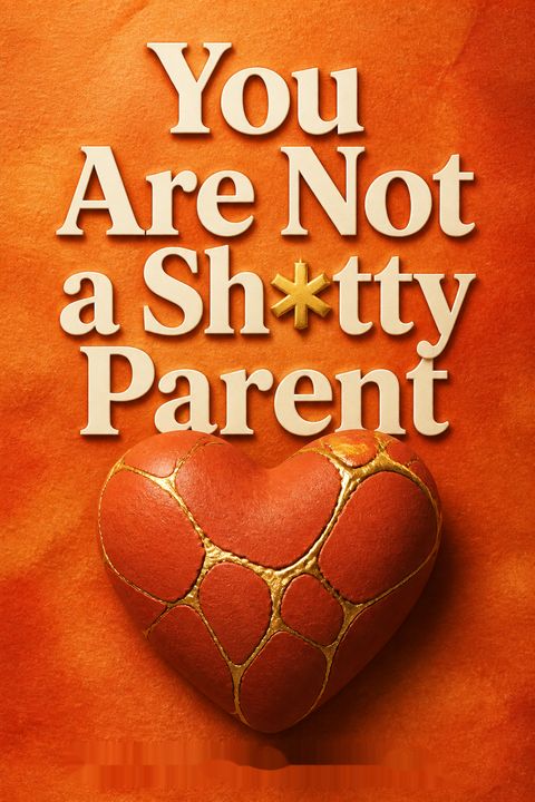You Are Not a Sh*tty Parent by Carla Naumburg
