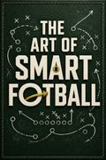 The Art of Smart Football