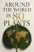 Around the World in 80 Plants