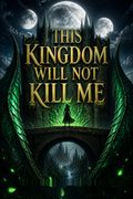 This Kingdom Will Not Kill Me