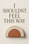 I Shouldn't Feel This Way