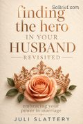Finding the Hero in Your Husband, Revisited