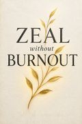 Zeal without Burnout
