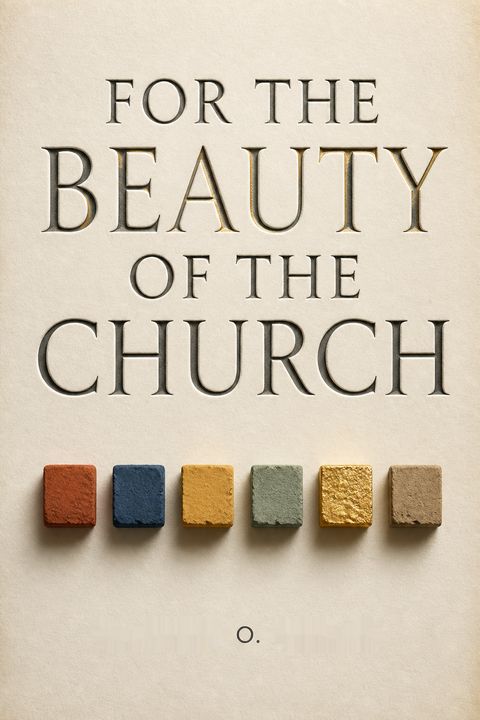 For the Beauty of the Church by W. David O. Taylor