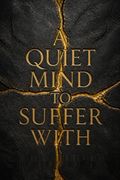 A Quiet Mind to Suffer With