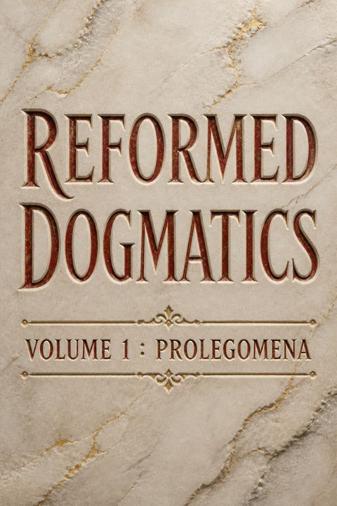 Reformed Dogmatics, Volume 1 by Herman Bavinck