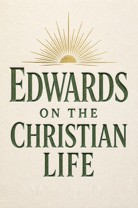 Edwards on the Christian Life by Dane C. Ortlund