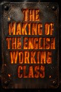 The Making of the English Working Class
