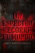 Un espectro recorre el mundo. Sobre el Manifiesto comunista