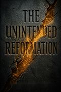 The Unintended Reformation