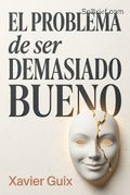 El problema de ser demasiado bueno