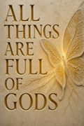 All Things Are Full of Gods