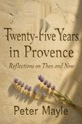 My Twenty-Five Years in Provence