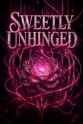 Sweetly Unhinged