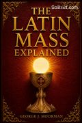 The Latin Mass Explained