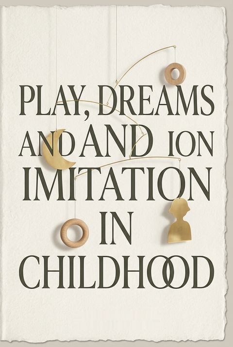 Play, Dreams and Imitation in Childhood by Jean Piaget