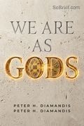 We Are as Gods