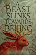 A Beast Slinks Towards Beijing