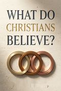 What Do Christians Believe?