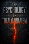 The Psychology of Totalitarianism