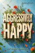 Aggressively Happy