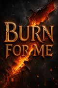 Burn for Me