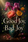 Good Joy, Bad Joy