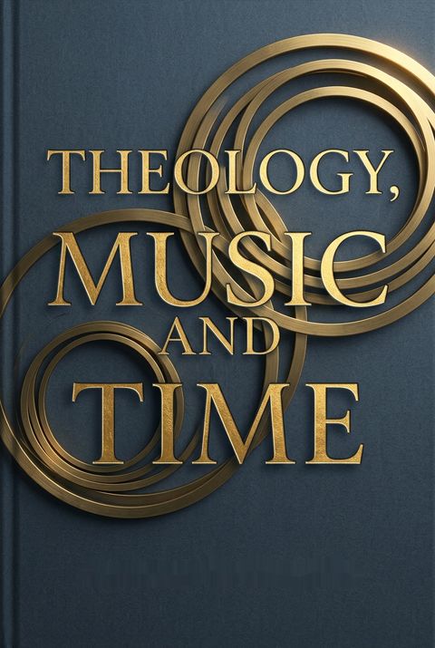 Theology, Music and Time by Jeremy S. Begbie