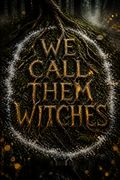 We Call Them Witches