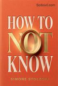 How to Not Know