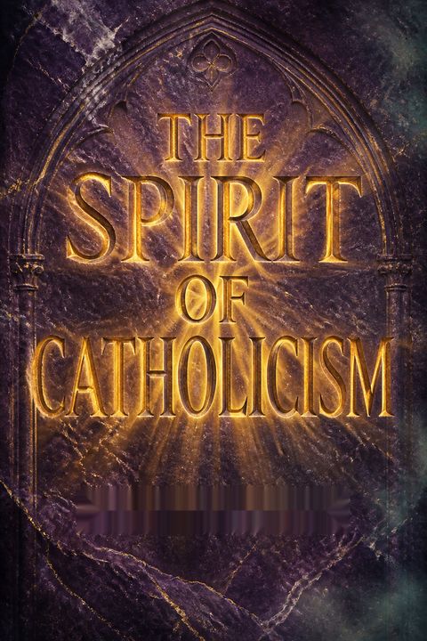 The Spirit of Catholicism by Karl Adam