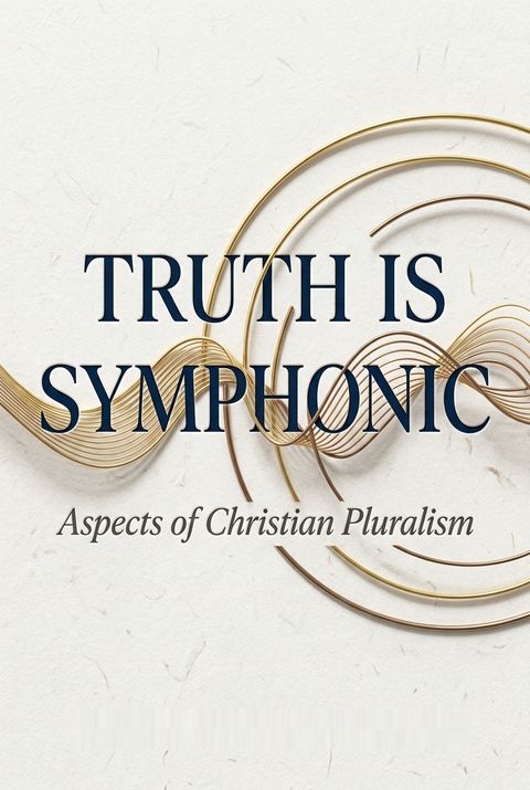 Truth Is Symphonic by Hans Urs von Balthasar