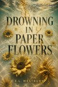 Drowning in Paper Flowers