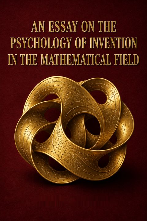 An Essay on the Psychology of Invention in the Mathematical Field by Jacques Hadamard
