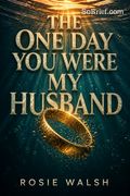 The One Day You Were My Husband