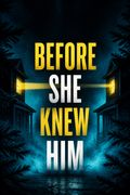 Before She Knew Him