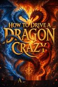 How to Drive a Dragon Crazy