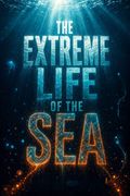 The Extreme Life of the Sea