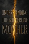 Understanding the Borderline Mother